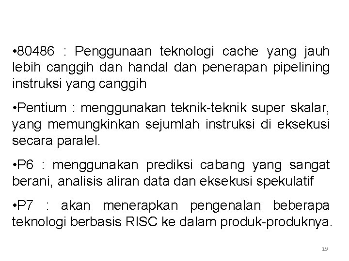 • 80486 : Penggunaan teknologi cache yang jauh lebih canggih dan handal dan • 80486 : Penggunaan teknologi cache yang jauh lebih canggih dan handal dan