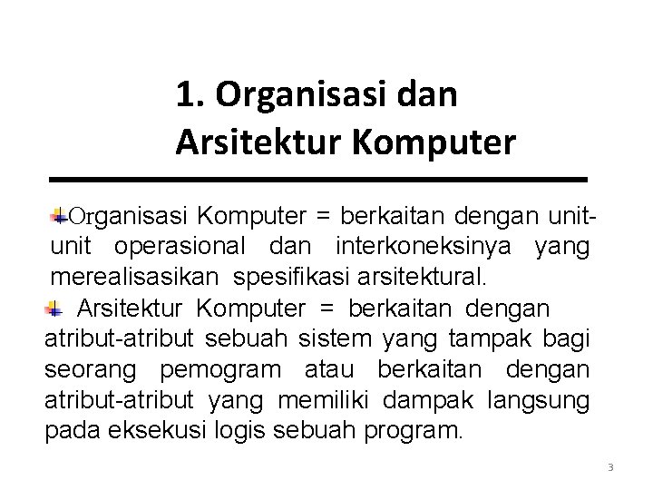 1. Organisasi dan Arsitektur Komputer Organisasi Komputer = berkaitan dengan unit operasional dan interkoneksinya 1. Organisasi dan Arsitektur Komputer Organisasi Komputer = berkaitan dengan unit operasional dan interkoneksinya