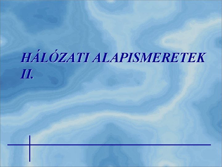 HÁLÓZATI ALAPISMERETEK II. 