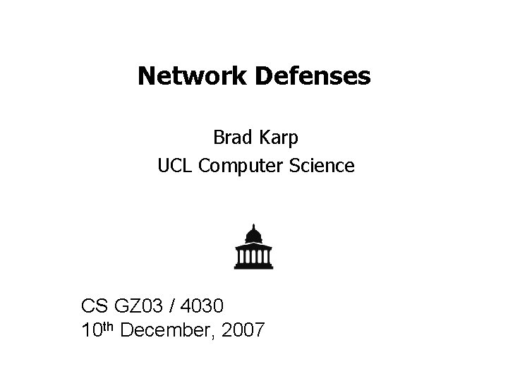 Network Defenses Brad Karp UCL Computer Science CS GZ 03 / 4030 10 th