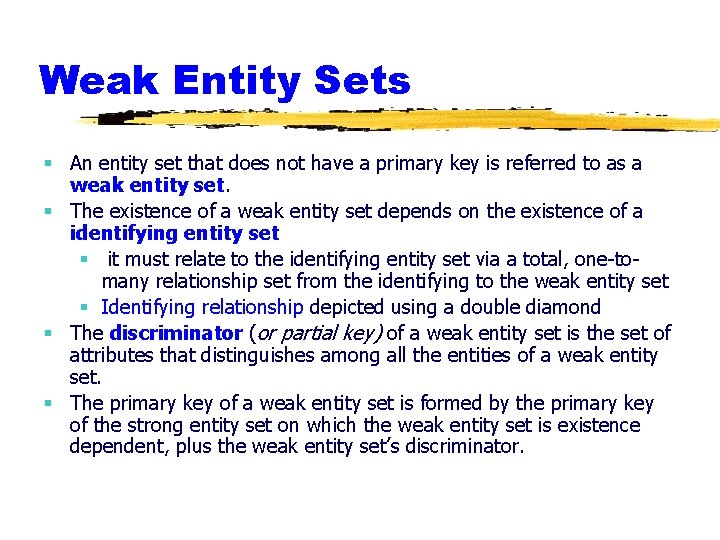 Weak Entity Sets § An entity set that does not have a primary key