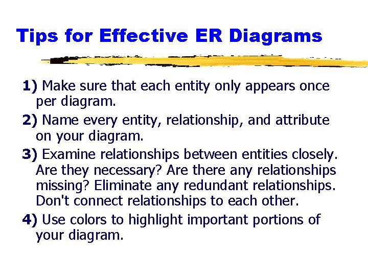 Tips for Effective ER Diagrams 1) Make sure that each entity only appears once