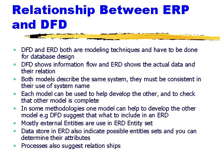 Relationship Between ERP and DFD § DFD and ERD both are modeling techniques and