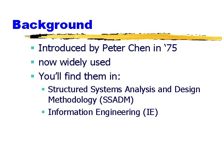 Background § Introduced by Peter Chen in ‘ 75 § now widely used §