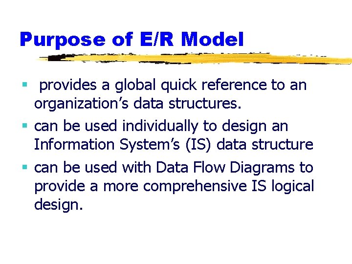 Purpose of E/R Model § provides a global quick reference to an organization’s data