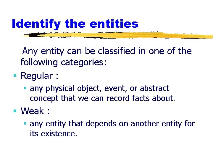 Identify the entities Any entity can be classified in one of the following categories: