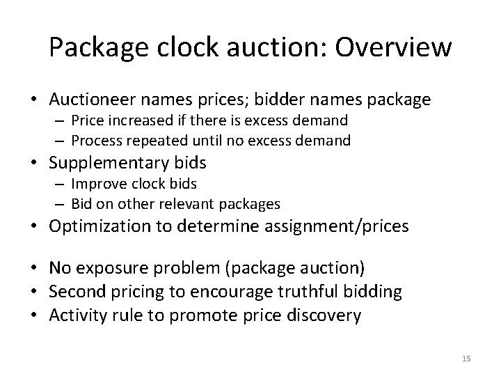 Package clock auction: Overview • Auctioneer names prices; bidder names package – Price increased