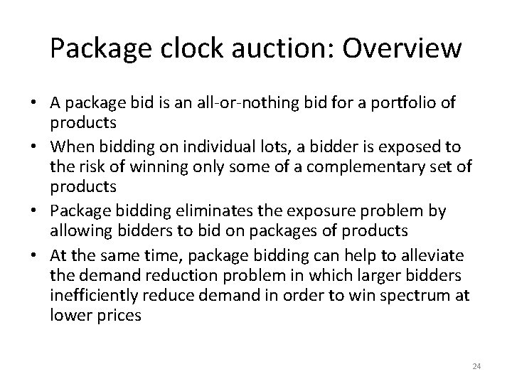 Package clock auction: Overview • A package bid is an all-or-nothing bid for a