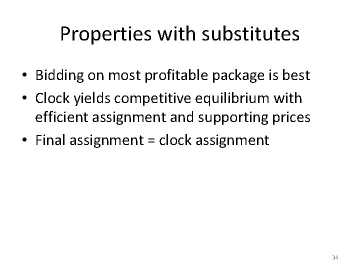 Properties with substitutes • Bidding on most profitable package is best • Clock yields
