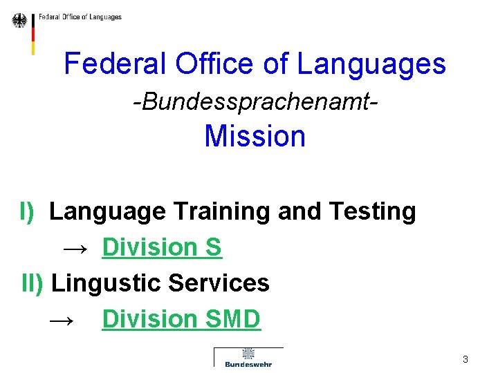 Federal Office of Languages -Bundessprachenamt- Mission I) Language Training and Testing → Division S
