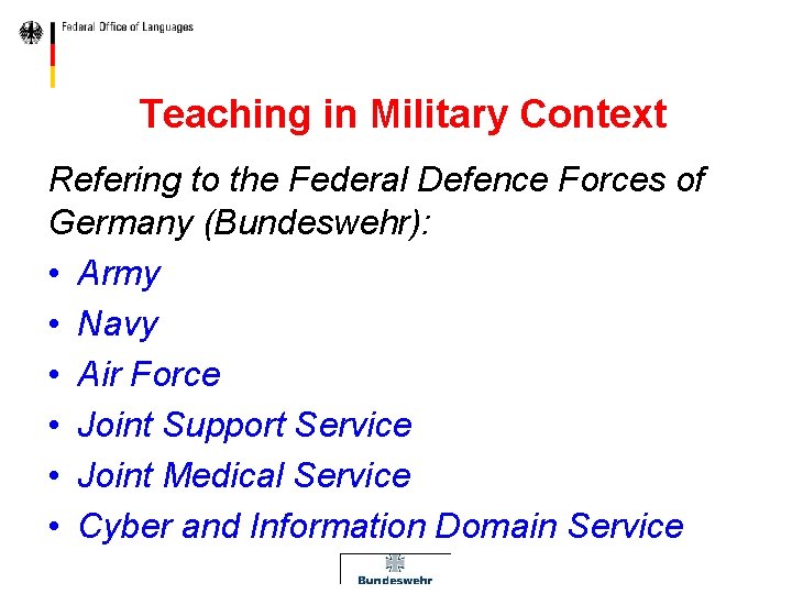 Teaching in Military Context Refering to the Federal Defence Forces of Germany (Bundeswehr): •