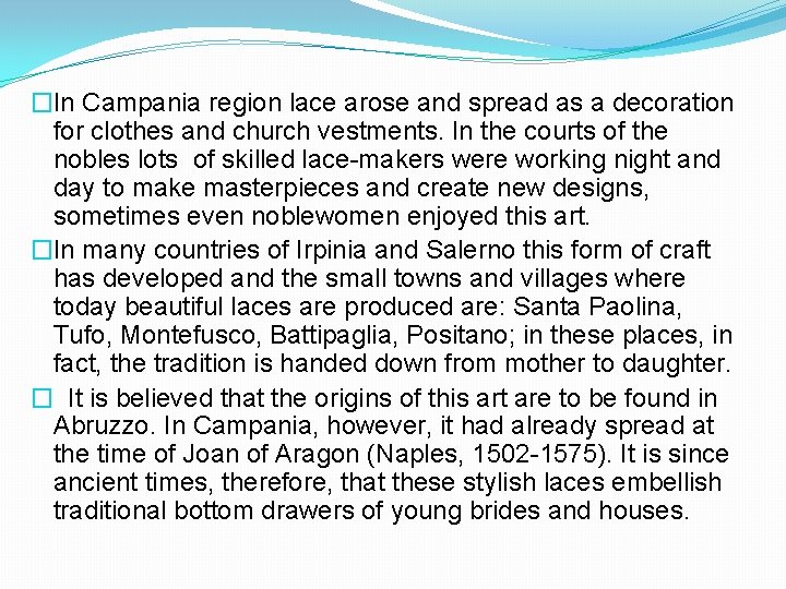 �In Campania region lace arose and spread as a decoration for clothes and church