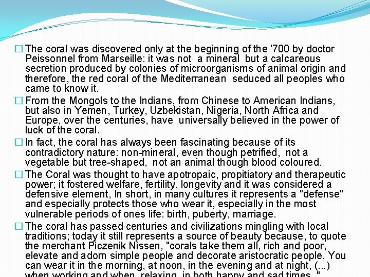 � The coral was discovered only at the beginning of the '700 by doctor