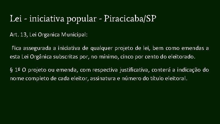 Lei - iniciativa popular - Piracicaba/SP Art. 13, Lei Organica Municipal: Fica assegurada a