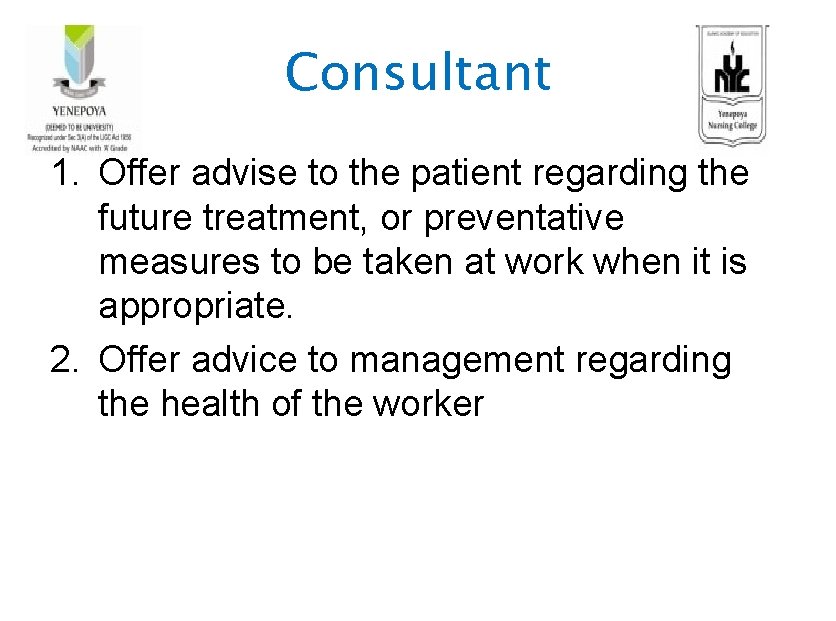 Consultant 1. Offer advise to the patient regarding the future treatment, or preventative measures