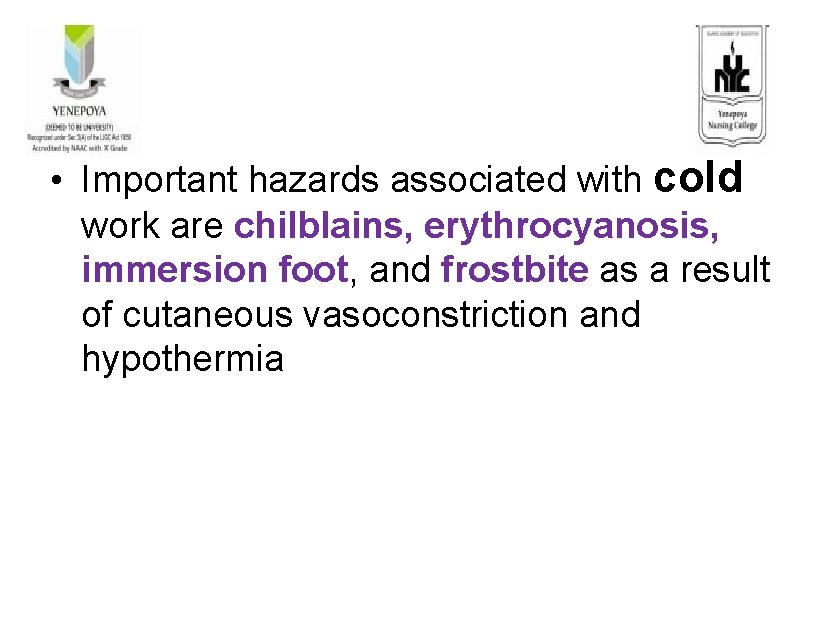  • Important hazards associated with cold work are chilblains, erythrocyanosis, immersion foot, and