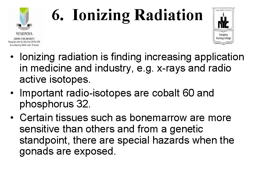 6. Ionizing Radiation • Ionizing radiation is finding increasing application in medicine and industry,