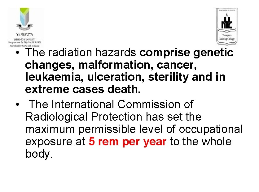 • The radiation hazards comprise genetic changes, malformation, cancer, leukaemia, ulceration, sterility and