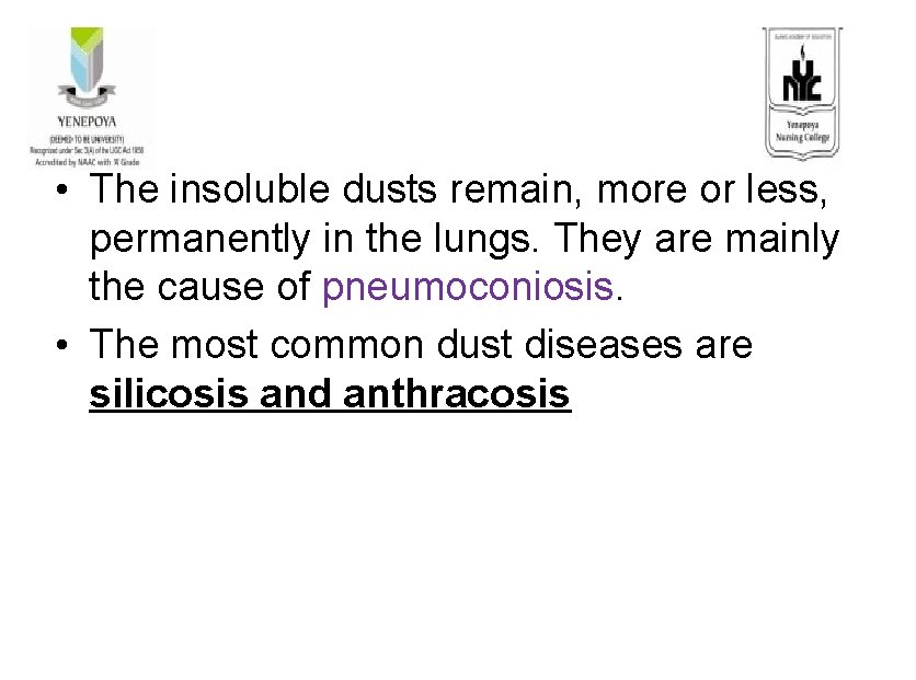  • The insoluble dusts remain, more or less, permanently in the lungs. They