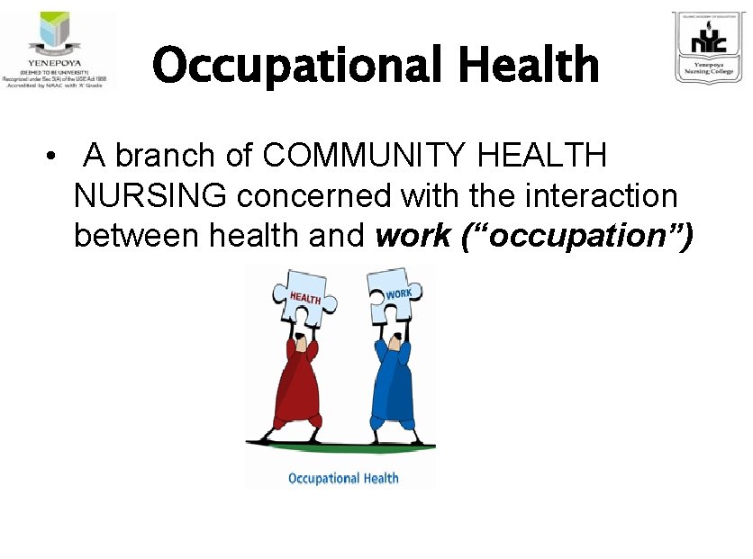Occupational Health • A branch of COMMUNITY HEALTH NURSING concerned with the interaction between