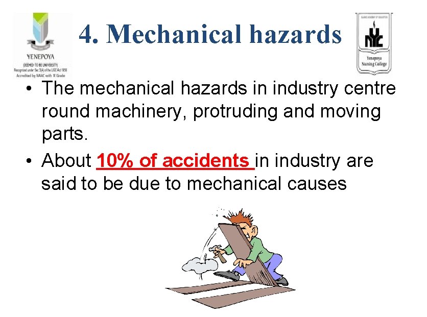 4. Mechanical hazards • The mechanical hazards in industry centre round machinery, protruding and