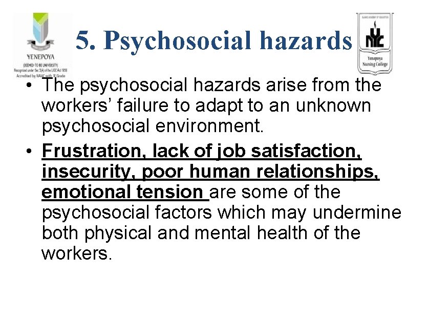 5. Psychosocial hazards • The psychosocial hazards arise from the workers’ failure to adapt