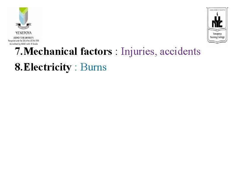 7. Mechanical factors : Injuries, accidents 8. Electricity : Burns 