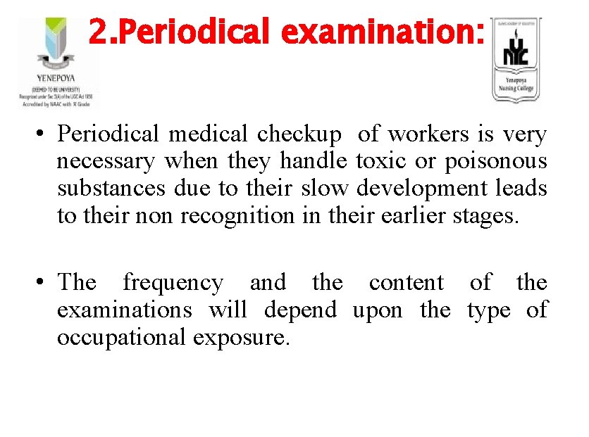 2. Periodical examination: • Periodical medical checkup of workers is very necessary when they