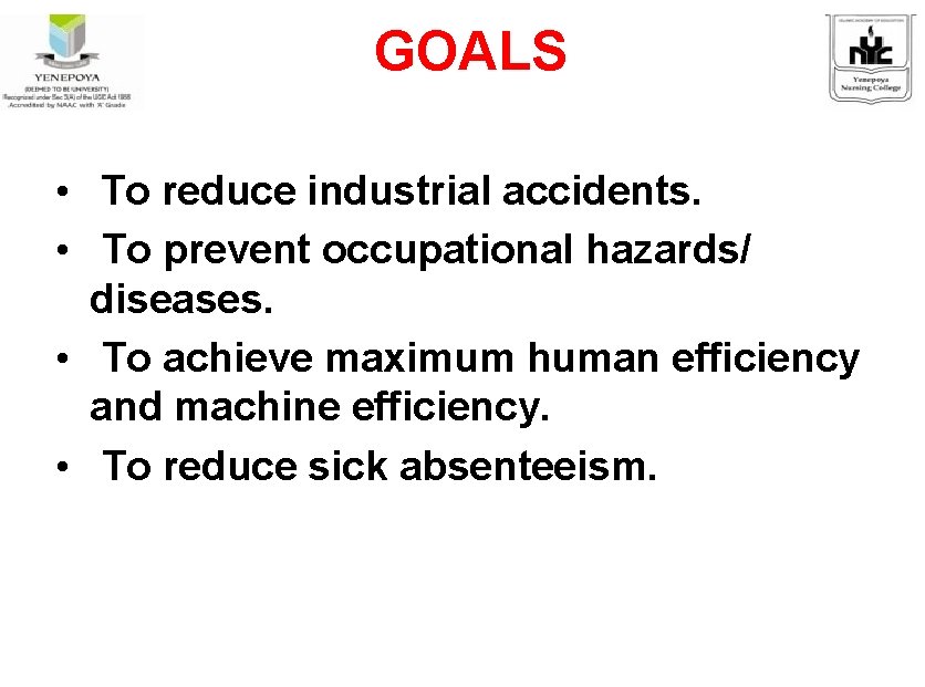 GOALS • To reduce industrial accidents. • To prevent occupational hazards/ diseases. • To