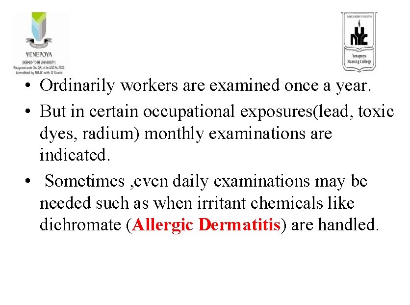  • Ordinarily workers are examined once a year. • But in certain occupational