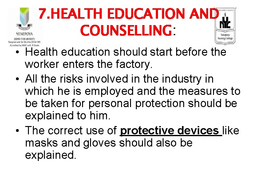 7. HEALTH EDUCATION AND COUNSELLING: • Health education should start before the worker enters