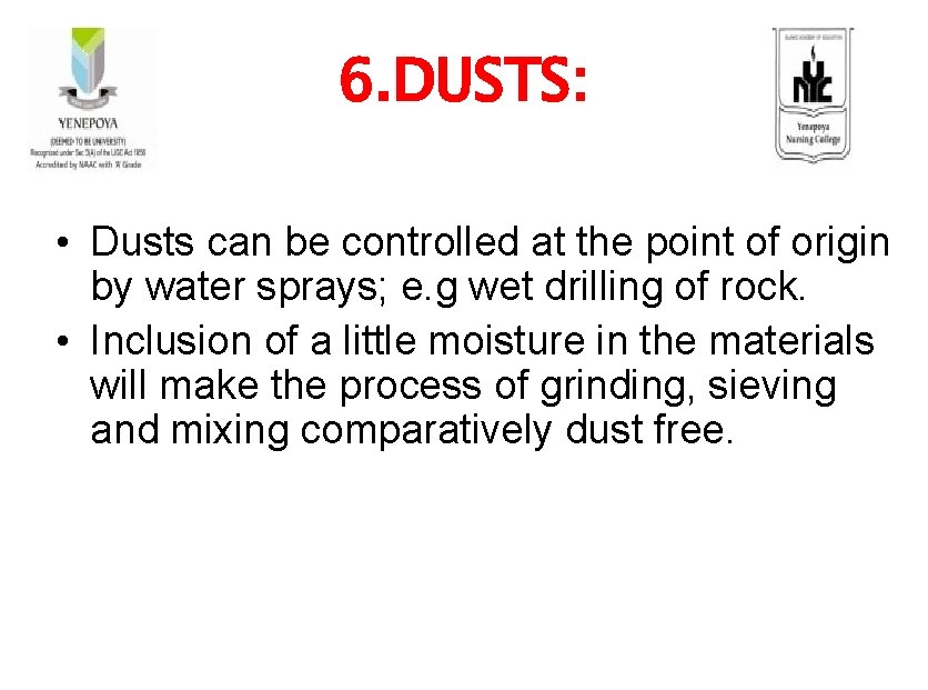 6. DUSTS: • Dusts can be controlled at the point of origin by water