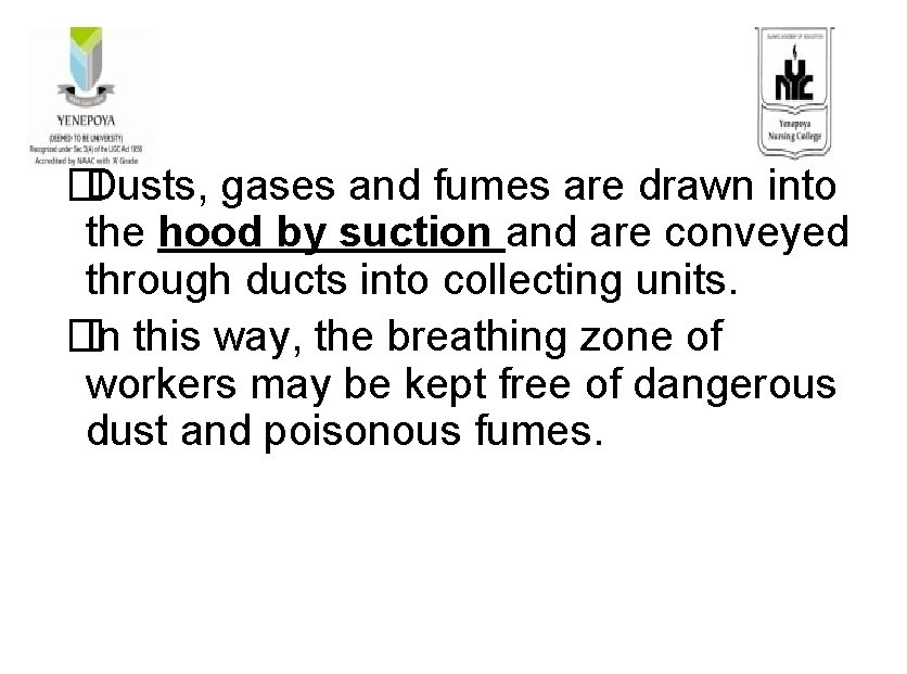 � Dusts, gases and fumes are drawn into the hood by suction and are