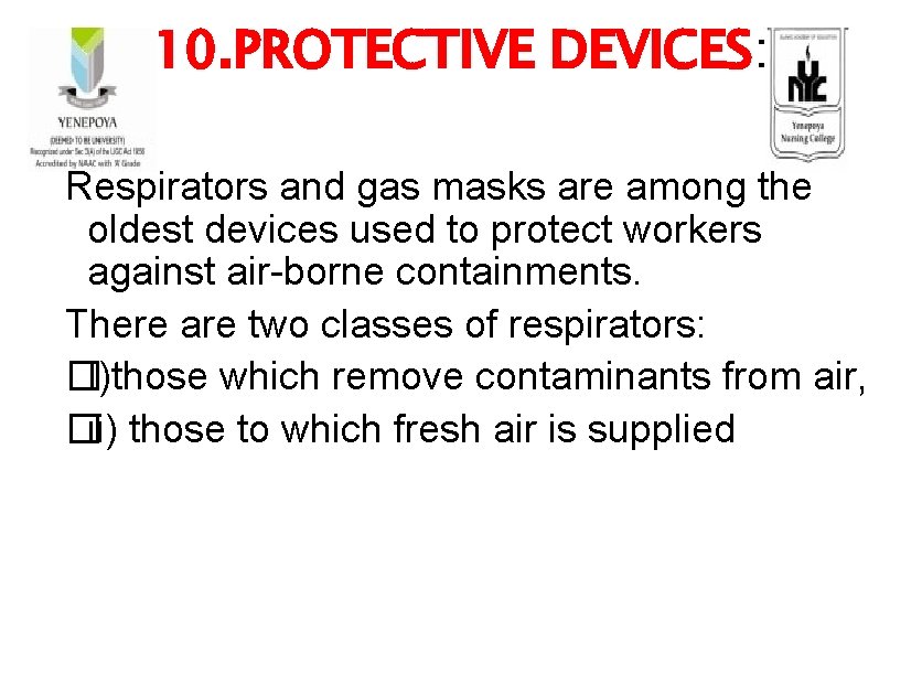 10. PROTECTIVE DEVICES: Respirators and gas masks are among the oldest devices used to