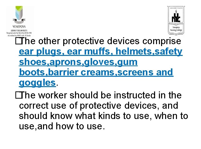 � The other protective devices comprise ear plugs, ear muffs, helmets, safety shoes, aprons,