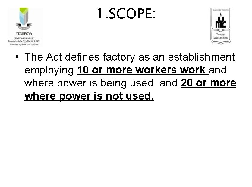 1. SCOPE: • The Act defines factory as an establishment employing 10 or more