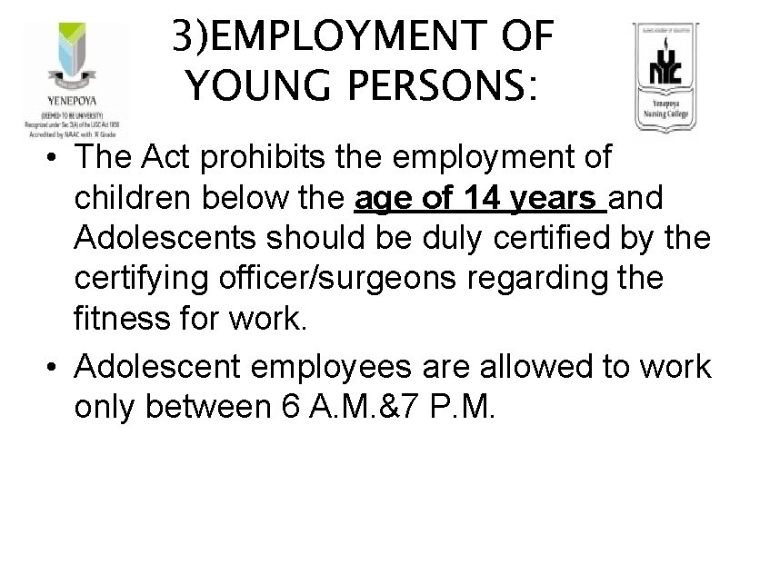3)EMPLOYMENT OF YOUNG PERSONS: • The Act prohibits the employment of children below the