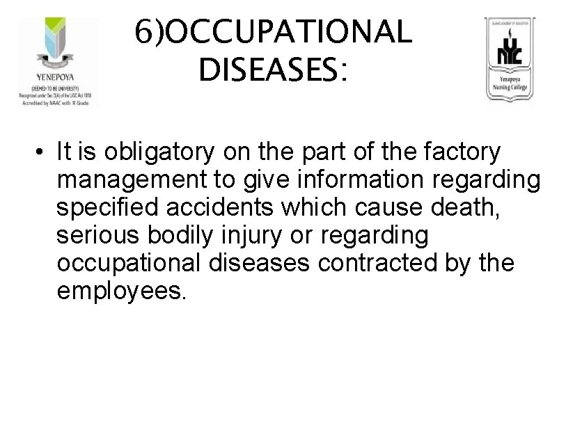 6)OCCUPATIONAL DISEASES: • It is obligatory on the part of the factory management to