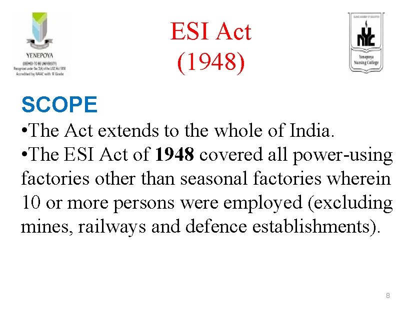 ESI Act (1948) SCOPE • The Act extends to the whole of India. •
