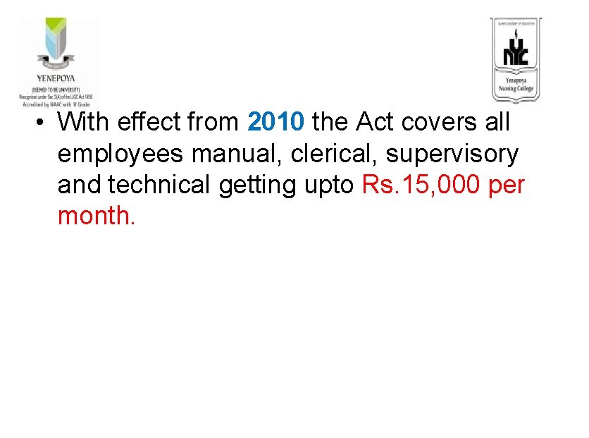  • With effect from 2010 the Act covers all employees manual, clerical, supervisory