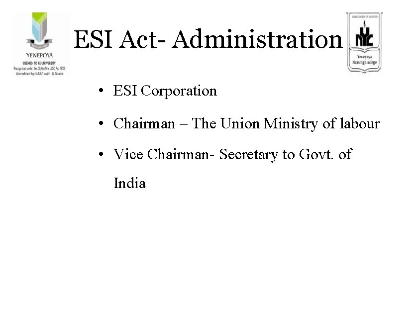 ESI Act- Administration • ESI Corporation • Chairman – The Union Ministry of labour