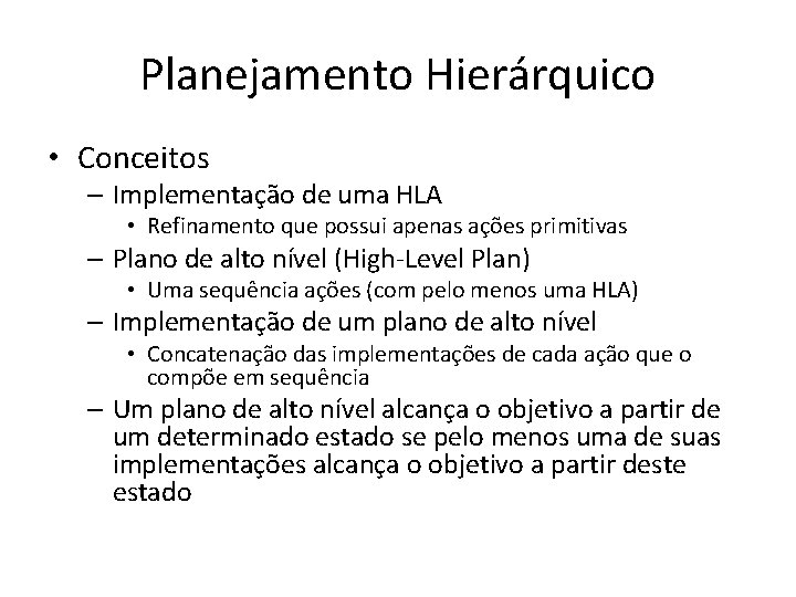 Planejamento Hierárquico • Conceitos – Implementação de uma HLA • Refinamento que possui apenas