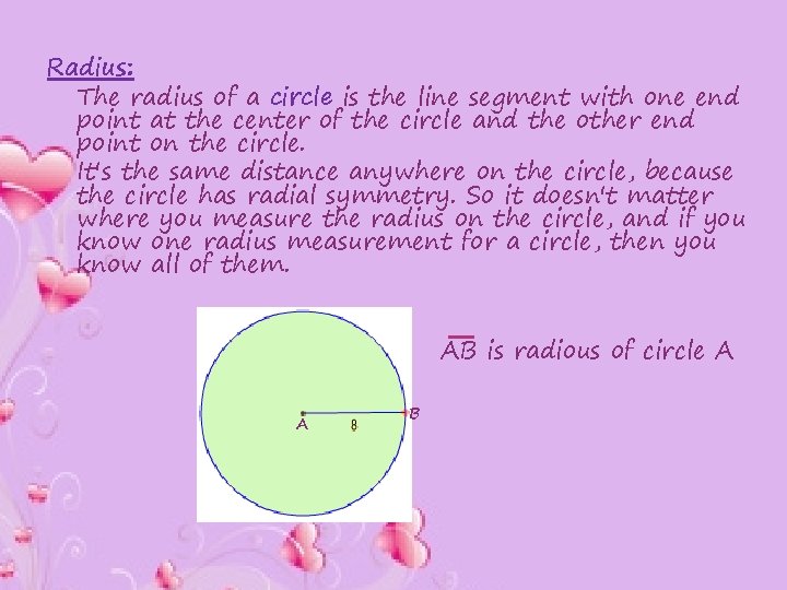 Radius: The radius of a circle is the line segment with one end point