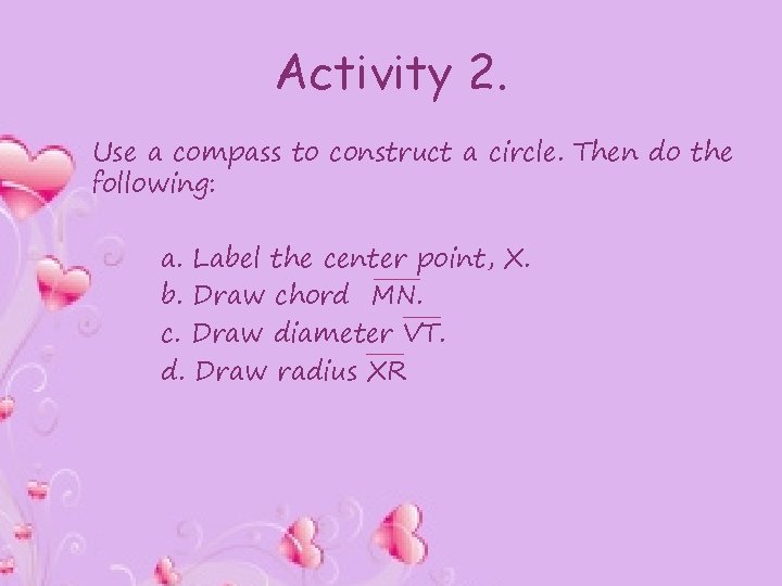 Activity 2. Use a compass to construct a circle. Then do the following: a.