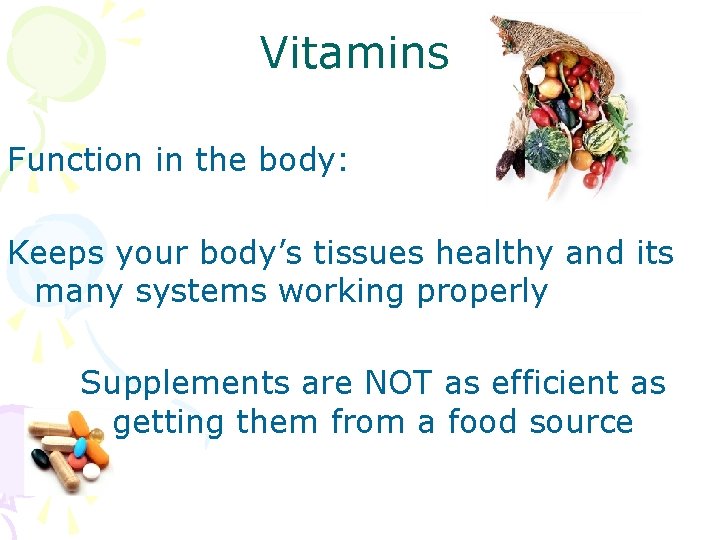 Vitamins Function in the body: Keeps your body’s tissues healthy and its many systems