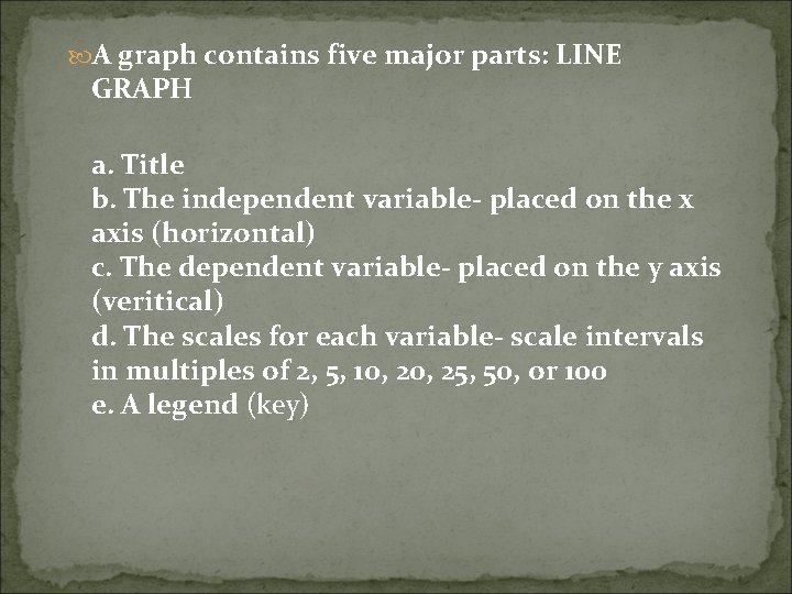 A graph contains five major parts: LINE GRAPH a. Title b. The independent A graph contains five major parts: LINE GRAPH a. Title b. The independent