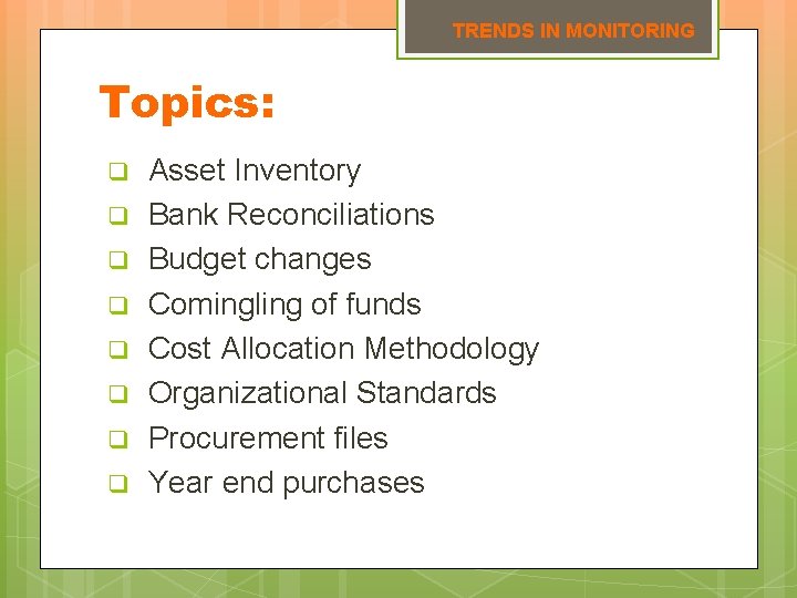 TRENDS IN MONITORING Topics: q Asset Inventory q Bank Reconciliations q Budget changes q