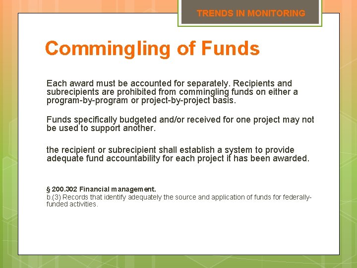 TRENDS IN MONITORING Commingling of Funds Each award must be accounted for separately. Recipients