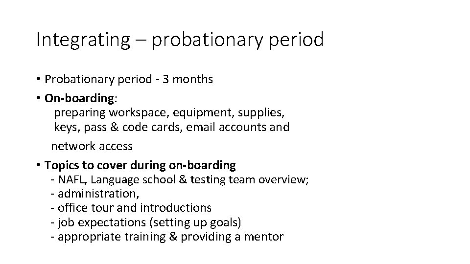 Integrating – probationary period • Probationary period - 3 months • On-boarding: preparing workspace,