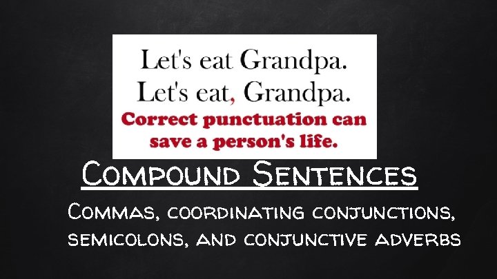 Compound Sentences Commas, coordinating conjunctions, semicolons, and conjunctive adverbs 